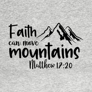 Faith can move mountains. T-Shirt